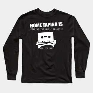 Home taping is killing the music industry Long Sleeve T-Shirt